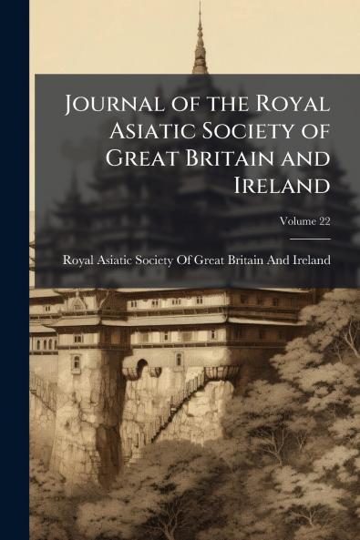 Journal of the Royal Asiatic Society of Great Britain and Ireland; Volume 22