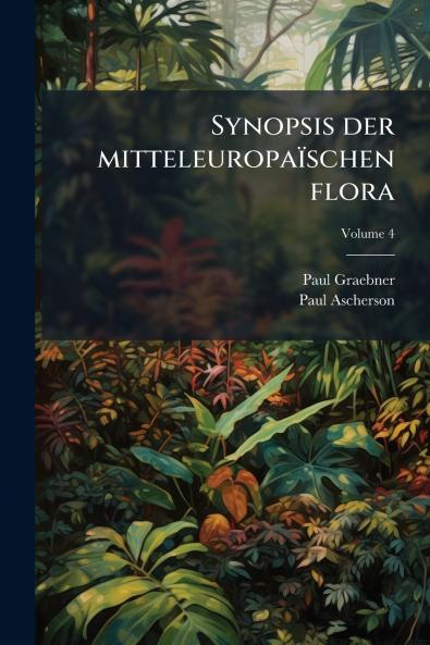 Synopsis der mitteleuropaïschen flora; Volume 4