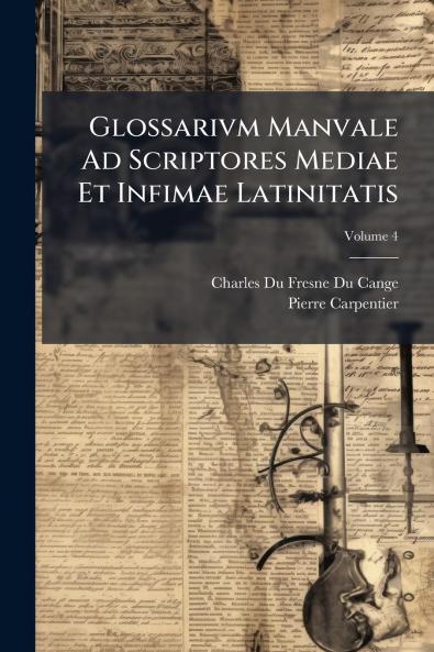 Glossarivm Manvale Ad Scriptores Mediae Et Infimae Latinitatis