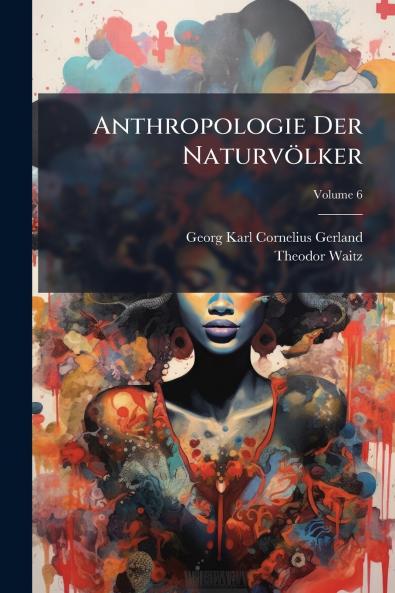 Anthropologie Der Naturvölker; Volume 6