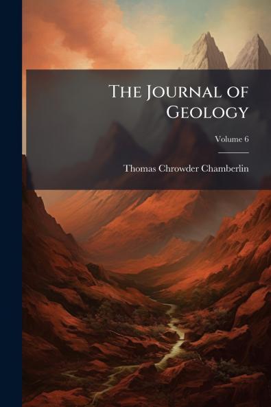 The Journal of Geology; Volume 6