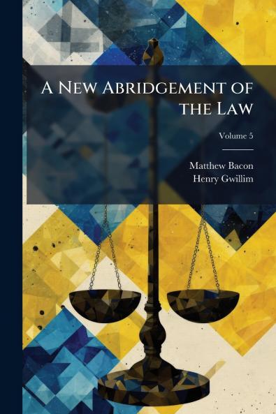 A New Abridgement of the Law; Volume 5