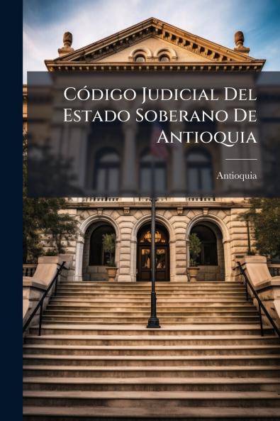 Código Judicial Del Estado Soberano De Antioquia
