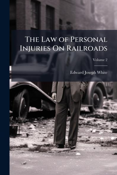 The Law of Personal Injuries On Railroads; Volume 2