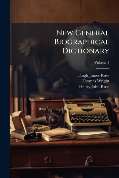 New General Biographical Dictionary; Volume 1