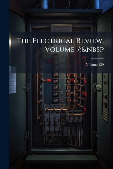 The Electrical Review Volume 7;&nbsp; Volume 139
