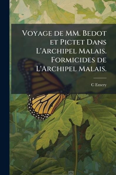 Voyage de MM. Bedot et Pictet Dans L'Archipel Malais. Formicides de L'Archipel Malais.