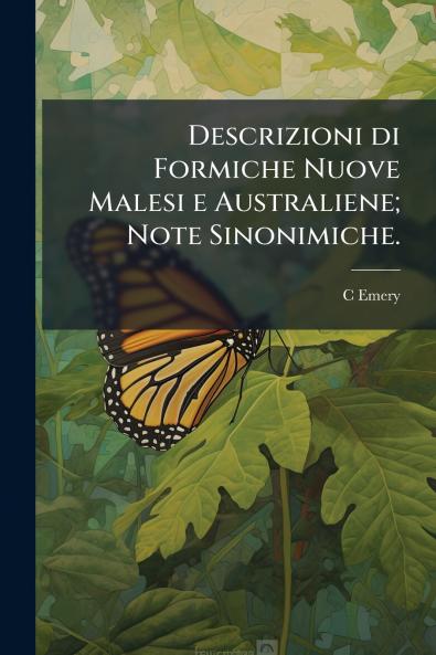 Descrizioni di Formiche Nuove Malesi e Australiene; Note Sinonimiche.