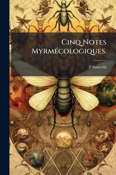 Cinq Notes Myrmécologiques.