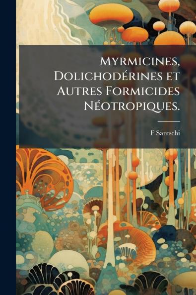 Myrmicines Dolichodérines et Autres Formicides Néotropiques.