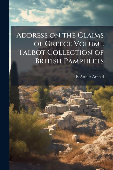 Address on the Claims of Greece Volume Talbot Collection of British Pamphlets