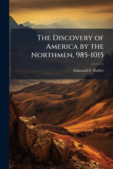 The Discovery of America by the Northmen 985-1015