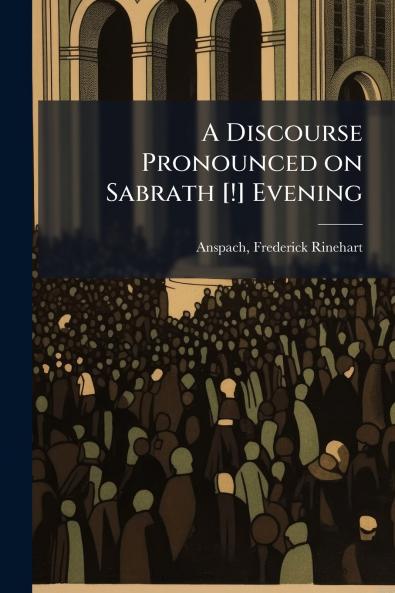 A Discourse Pronounced on Sabrath [!] Evening