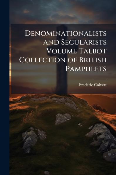 Denominationalists and Secularists Volume Talbot Collection of British Pamphlets