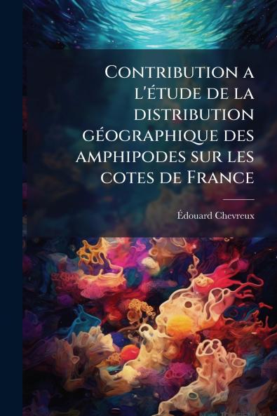 Contribution a l'étude de la distribution géographique des amphipodes sur les cotes de France
