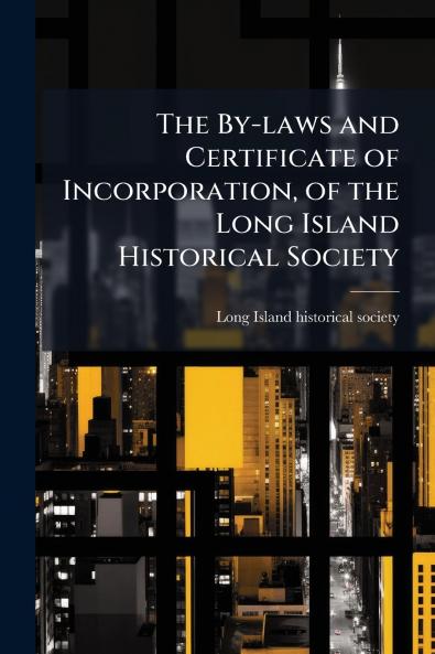 The By-laws and Certificate of Incorporation of the Long Island Historical Society