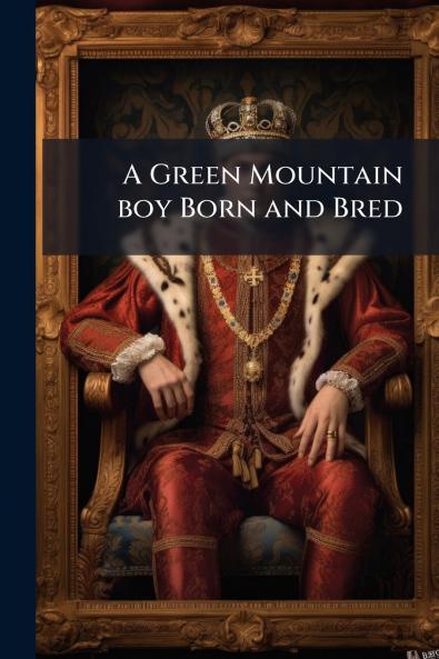 A Green Mountain boy Born and Bred