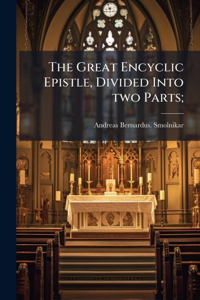 The Great Encyclic Epistle Divided Into two Parts;