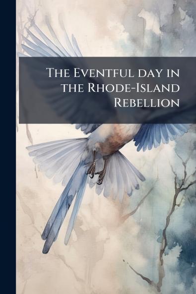 The Eventful day in the Rhode-Island Rebellion