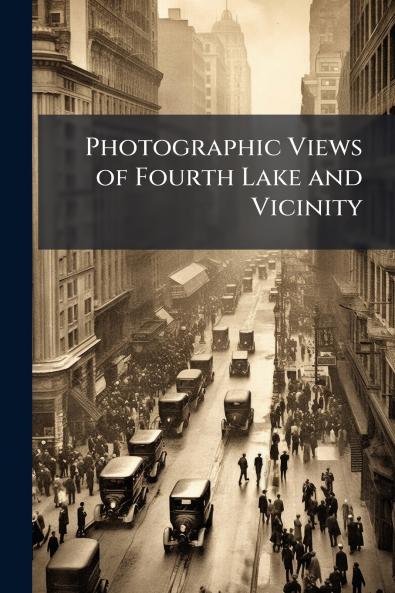 Photographic Views of Fourth Lake and Vicinity