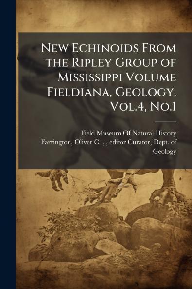 New Echinoids From the Ripley Group of Mississippi Volume Fieldiana Geology Vol.4 No.1