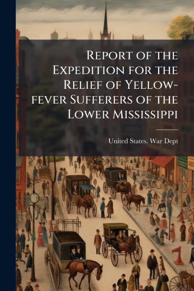 Report of the Expedition for the Relief of Yellow-fever Sufferers of the Lower Mississippi