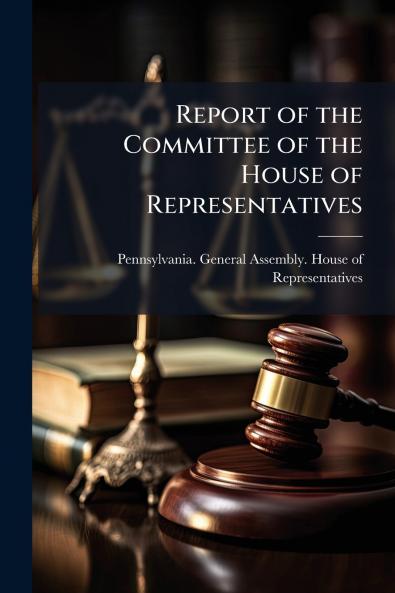Report of the Committee of the House of Representatives