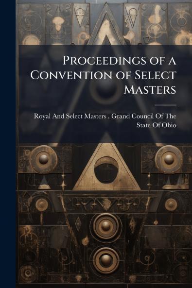 Proceedings of a Convention of Select Masters