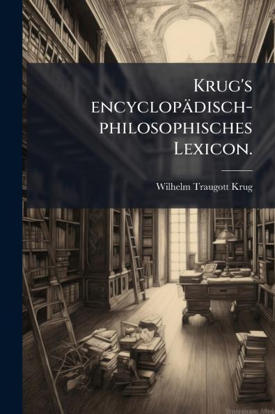 Krug's encyclopädisch-philosophisches Lexicon.