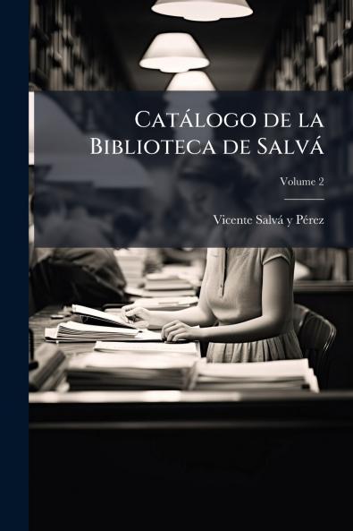 Catálogo de la Biblioteca de Salvá; Volume 2