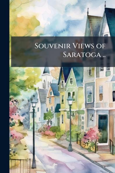 Souvenir Views of Saratoga ..