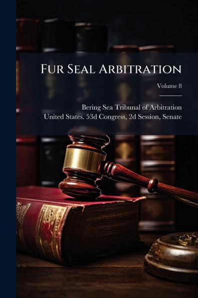 Fur Seal Arbitration; Volume 8
