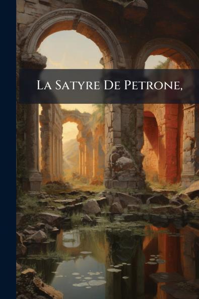 La Satyre De Petrone