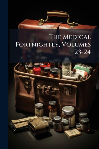 The Medical Fortnightly Volumes 23-24