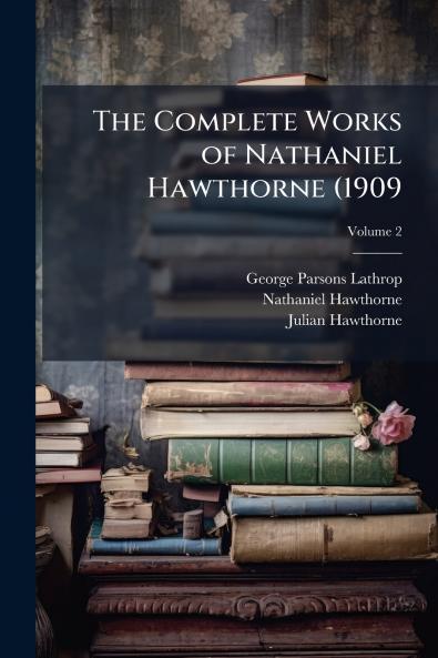 The Complete Works of Nathaniel Hawthorne (1909; Volume 2