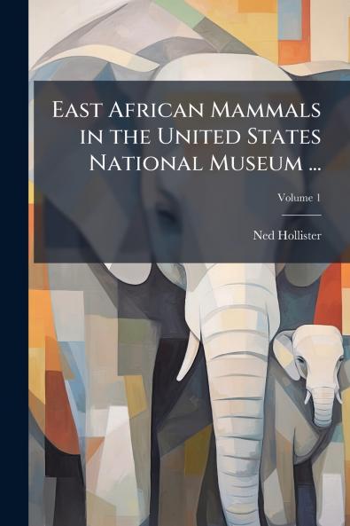 East African Mammals in the United States National Museum ...; Volume 1