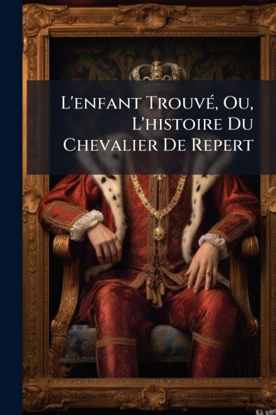 L'enfant Trouvé Ou L'histoire Du Chevalier De Repert