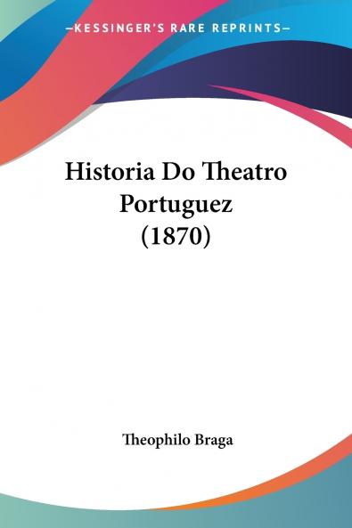 Historia Do Theatro Portuguez (1870)
