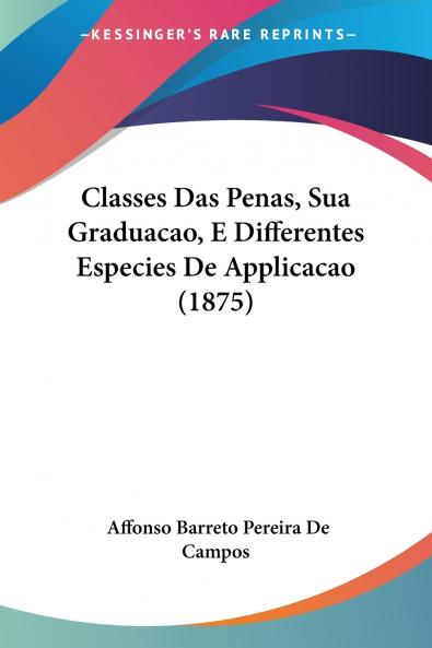 Classes Das Penas Sua Graduacao E Differentes Especies De Applicacao (1875)