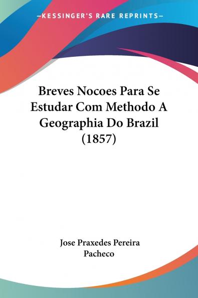 Breves Nocoes Para Se Estudar Com Methodo A Geographia Do Brazil (1857)