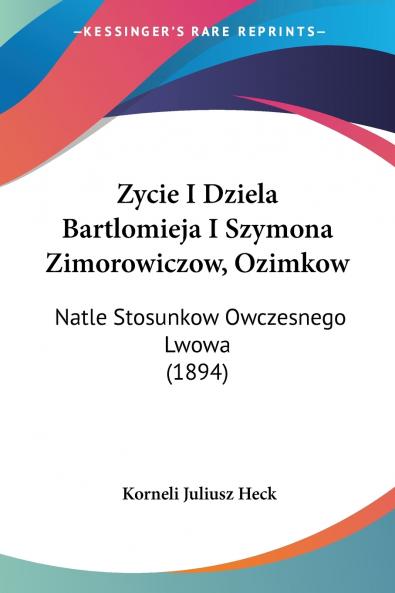 Zycie I Dziela Bartlomieja I Szymona Zimorowiczow Ozimkow