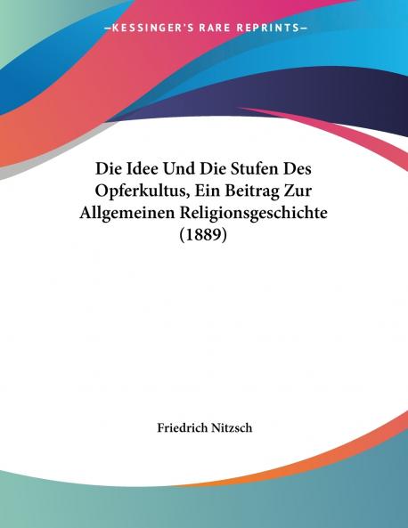 Die Idee Und Die Stufen Des Opferkultus Ein Beitrag Zur Allgemeinen Religionsgeschichte (1889)