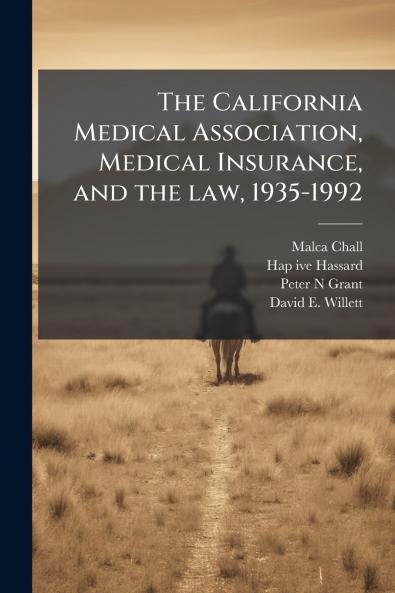 The California Medical Association Medical Insurance and the law 1935-1992