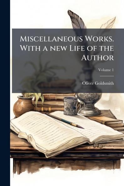 Miscellaneous Works. With a new Life of the Author; Volume 1