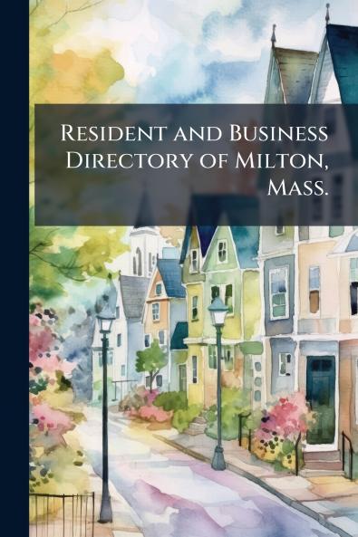 Resident and Business Directory of Milton Mass.