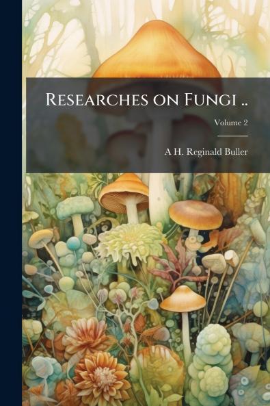 Researches on Fungi ..; Volume 2
