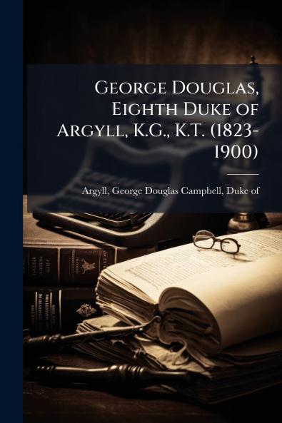 George Douglas Eighth Duke of Argyll K.G. K.T. (1823-1900)