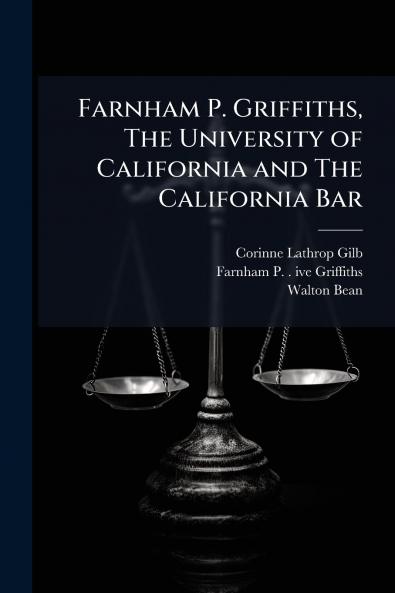 Farnham P. Griffiths The University of California and The California Bar