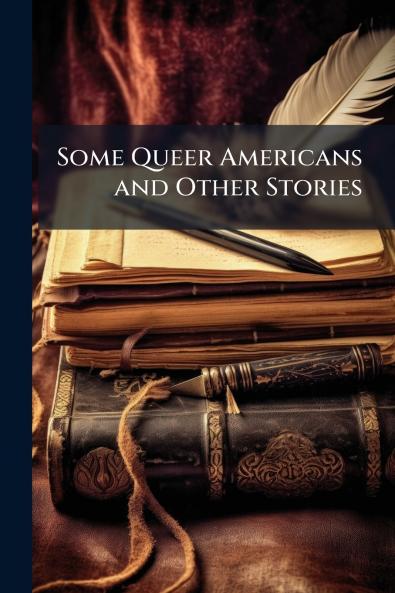 Some Queer Americans and Other Stories