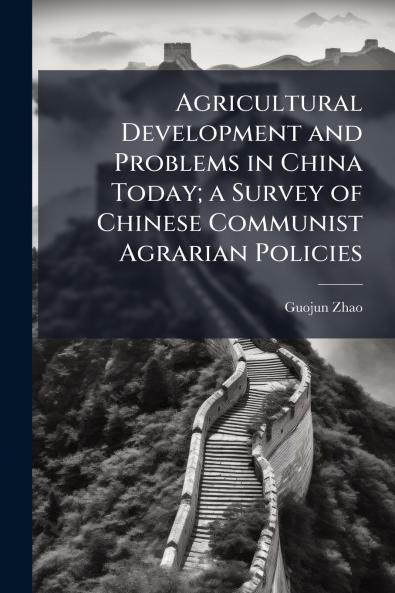 Agricultural Development and Problems in China Today; a Survey of Chinese Communist Agrarian Policies